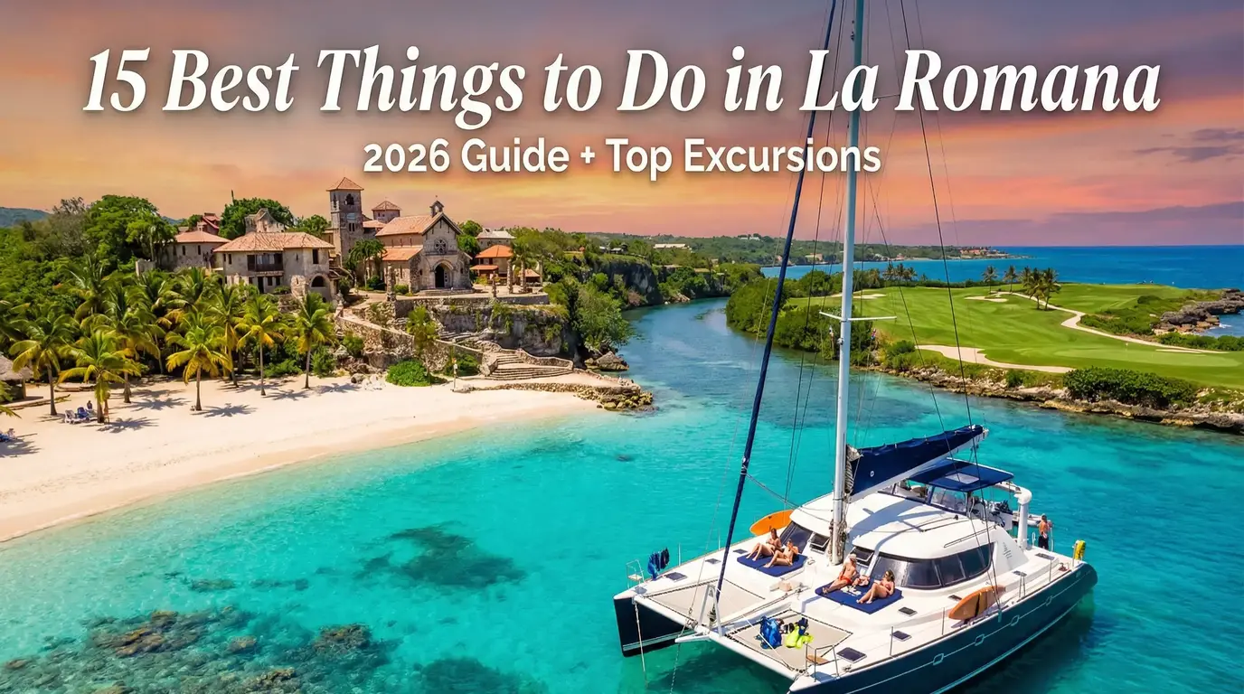 15 Best Things to Do in La Romana (2026 Guide + Top Excursions)